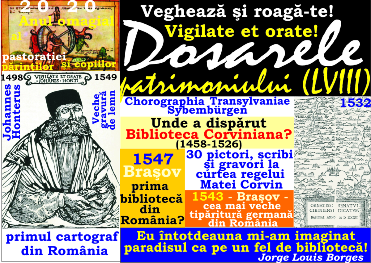 2020 Dosarele patrimoniului (LVIII): Johannes Honterus, primul cartograf! - Capitala Sibiu, oraş preavestit ... cârmuit cu atâta înţelepciune ... - unde e Biblioteca Corviniana? - Bagă de seamă, amice!